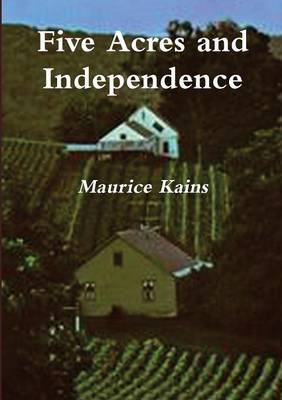 Five Acres and Independence: The Practical Guide to Selecting and Managing a Small Farm book