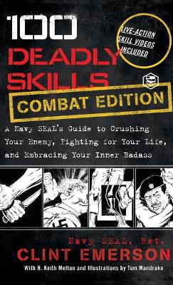 100 Deadly Skills: A Navy SEAL's Guide to Crushing Your Enemy Fighting for Your Life and Embracing Your Inner Badass by Clint Emerson