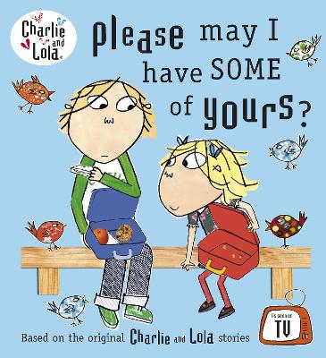 Charlie and Lola: Please May I Have Some of Yours? book