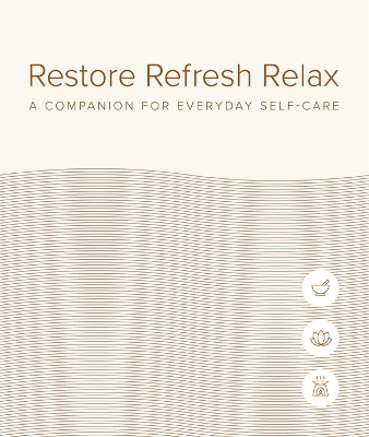 Restore Refresh Relax: A Companion for Everyday Self-care book