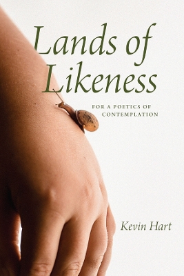 Lands of Likeness: For a Poetics of Contemplation by Kevin Hart