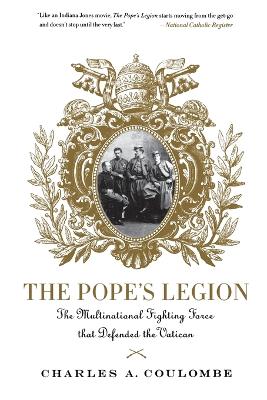 The Pope's Legion: The Multinational Fighting Force That Defended the Vatican book