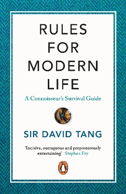Rules for Modern Life: A Connoisseur's Survival Guide by Sir David Tang