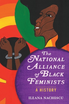 The National Alliance of Black Feminists: A History by Ileana Nachescu