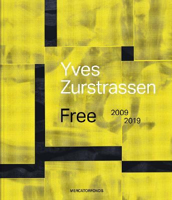 Yves Zurstrassen: Free. 2009–2019 book