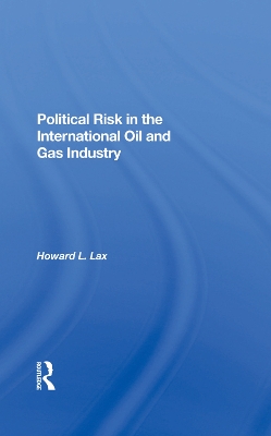 Political Risk In The International Oil And Gas Industry by Howard L Lax