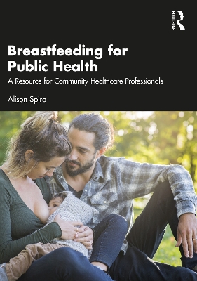 Breastfeeding for Public Health: A Resource for Community Healthcare Professionals by Alison Spiro