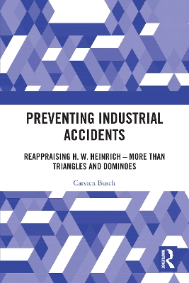 Preventing Industrial Accidents: Reappraising H. W. Heinrich – More than Triangles and Dominoes book