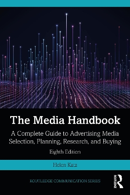 The Media Handbook: A Complete Guide to Advertising Media Selection, Planning, Research, and Buying by Helen Katz