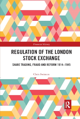 Regulation of the London Stock Exchange: Share Trading, Fraud and Reform 1914�1945 book