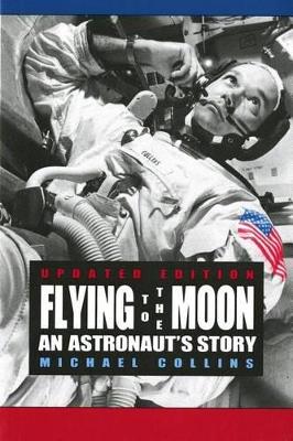 Flying to the Moon: An Astronaut's Story by Michael Collins