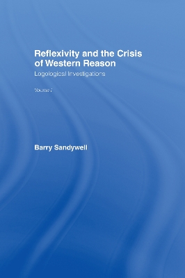 Reflexivity and the Crisis of Western Reason by Barry Sandywell