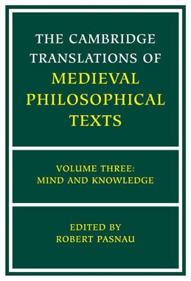 The The Cambridge Translations of Medieval Philosophical Texts: Volume 3, Mind and Knowledge by Robert Pasnau