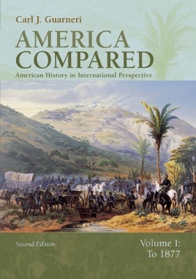 America Compared: American History in International Perspective, Volume I: To 1877 book