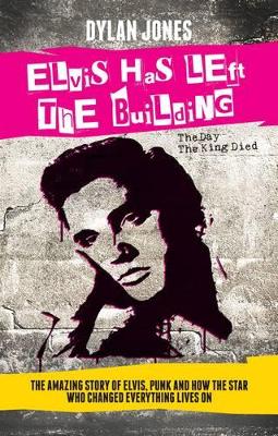 Elvis Has Left the Building by Dylan Jones