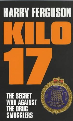 Kilo 17: The Secret War Against the Drug Smugglers book