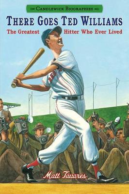 There Goes Ted Williams: The Greatest Hitter Who Ever Lived by Matt Tavares