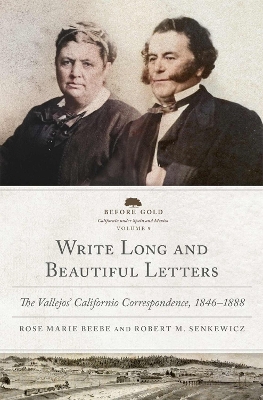 Write Long and Beautiful Letters Volume 9: The Vallejos' Californio Correspondence, 1846-1888 book