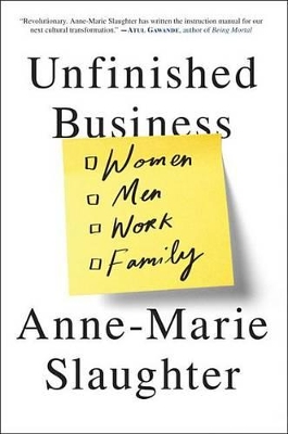 Unfinished Business: Women Men Work Family by Anne-Marie Slaughter