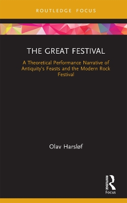The Great Festival: A Theoretical Performance Narrative of Antiquity’s Feasts and the Modern Rock Festival book