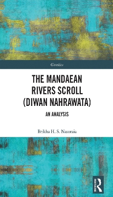 The Mandaean Rivers Scroll (Diwan Nahrawatha): An Analysis book