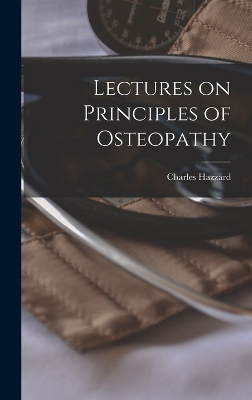 Lectures on Principles of Osteopathy by Charles Hazzard