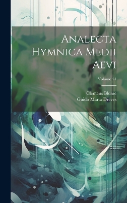 Analecta Hymnica Medii Aevi; Volume 51 by Guido Maria Dreves