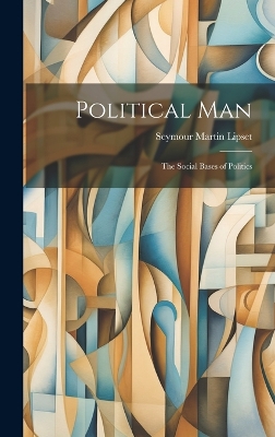 Political Man: the Social Bases of Politics book