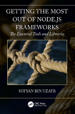 Getting the Most out of Node.js Frameworks: The Essential Tools and Libraries by Sufyan bin Uzayr