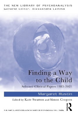 Finding a Way to the Child: Selected Clinical Papers 1983-2021 by Margaret Rustin