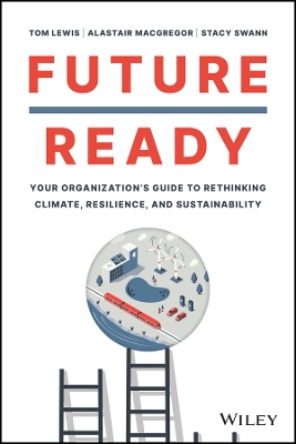 Future Ready: Your Organization's Guide to Rethinking Climate, Resilience, and Sustainability book