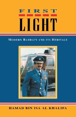 First Light: Modern Bahrain and Its Heritage by Hamad Bin Isa Al Khalifa