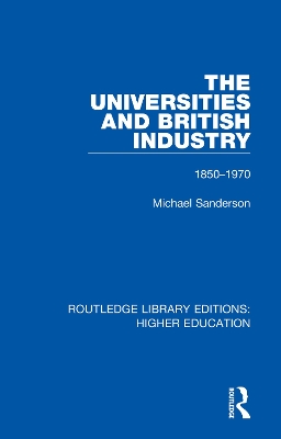 The Universities and British Industry: 1850-1970 by Michael Sanderson