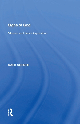Signs of God: Miracles and their Interpretation by Mark Corner