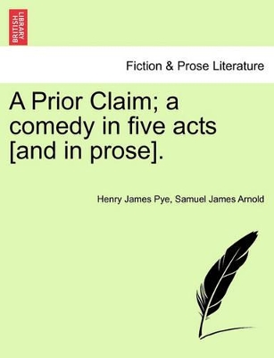 A Prior Claim; A Comedy in Five Acts [And in Prose]. book
