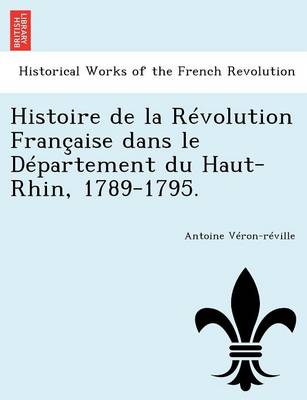 Histoire de La Revolution Francaise Dans Le Departement Du Haut-Rhin, 1789-1795. book