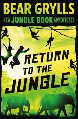 Return to the Jungle by Bear Grylls
