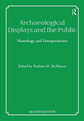 Archaeological Displays and the Public: Museology and Interpretation, Second Edition by Paulette M McManus
