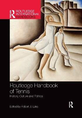 Routledge Handbook of Tennis: History, Culture and Politics by Robert Lake