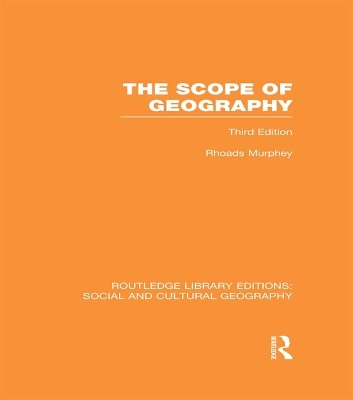 The The Scope of Geography (RLE Social & Cultural Geography) by Rhoads Murphey