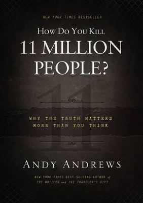 How Do You Kill 11 Million People? by Andy Andrews