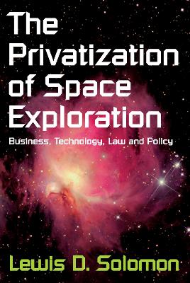 Privatization of Space Exploration by Lewis D Solomon