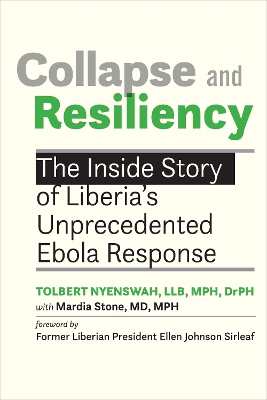Collapse and Resiliency: The Inside Story of Liberia's Unprecedented Ebola Response by Tolbert Nyenswah