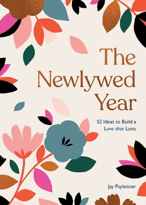 The Newlywed Year: 52 Ideas for Building a Love That Lasts book