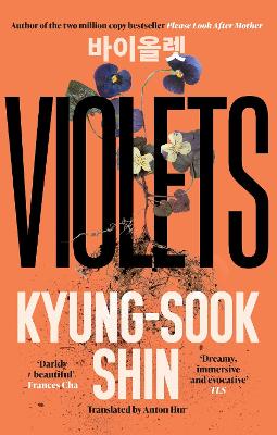 Violets: From the bestselling author of Please Look After Mother by Kyung-Sook Shin