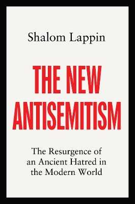 The New Antisemitism: The Resurgence of an Ancient Hatred in the Modern World book