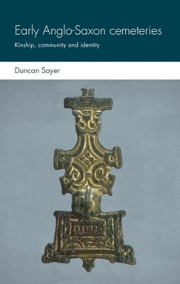 Early Anglo-Saxon Cemeteries: Kinship, Community and Identity book