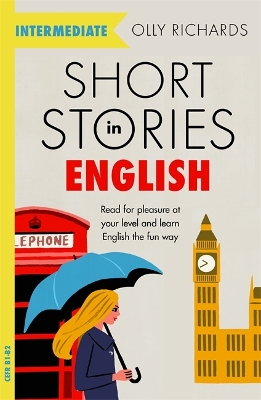 Short Stories in English for Intermediate Learners: Read for pleasure at your level, expand your vocabulary and learn English the fun way! book