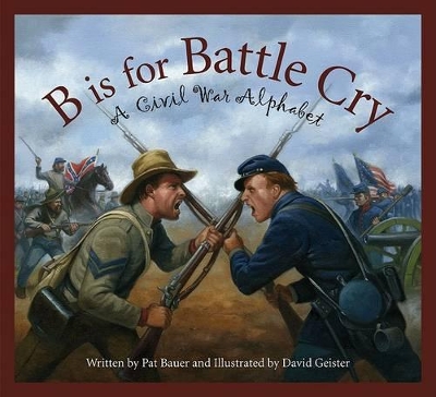 B Is for Battle Cry: A Civil War Alphabet book