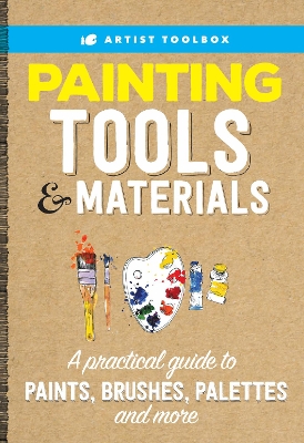 Artist Toolbox: Painting Tools & Materials: A practical guide to paints, brushes, palettes and more by Walter Foster Creative Team